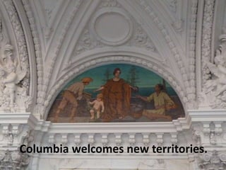 Columbia welcomes new territories.
 