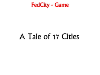 FedCity - Game
A Tale of 17 Cities
 