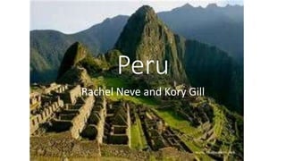 Peru
Rachel Neve and Kory Gill
 