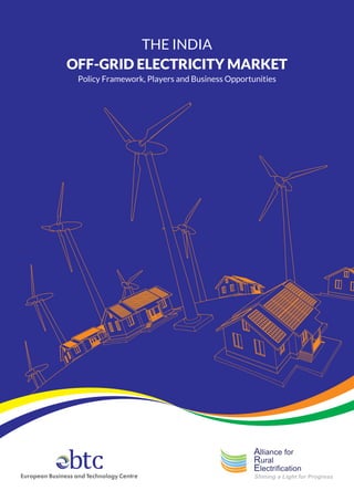 The India
Off-grid Electricity Market
Policy Framework, Players and Business Opportunities
 