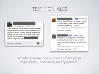 TESTIMONIALES
¿Puedo conseguir que los clientes expresen su
experiencia y comparten sus impresiones?
 