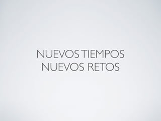 NUEVOSTIEMPOS
NUEVOS RETOS
 