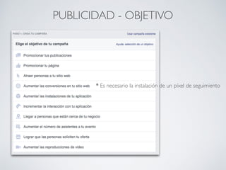 PUBLICIDAD - OBJETIVO
* Es necesario la instalación de un píxel de seguimiento
 