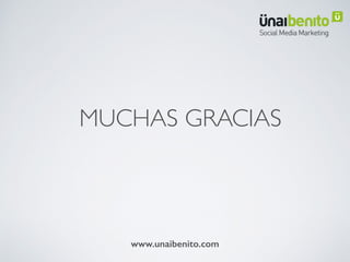 MUCHAS GRACIAS
www.unaibenito.com
 