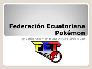 Federación Ecuatoriana Pokémon Por Sergio Adrian Tohaquiza Intriago Paralelo 210 