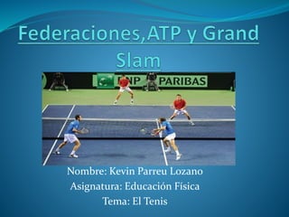 Nombre: Kevin Parreu Lozano
Asignatura: Educación Física
Tema: El Tenis
 