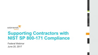 Supporting Contractors with
NIST SP 800-171 Compliance
Federal Webinar
June 20, 2017
 