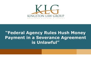 “Insert Article
Title”
“Federal Agency Rules Hush Money
Payment in a Severance Agreement
is Unlawful”
 