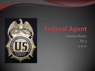 Federal Agent  Connor Kaatz Hr 3 5-11-11 