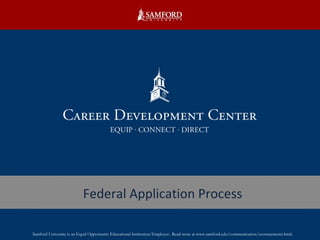 Federal Application Process Samford University is an Equal Opportunity Educational Institution/Employer.. Read more at www.samford.edu/communication/eeostatements.html. 