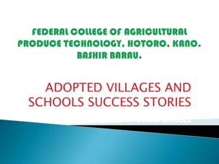 ADOPTED VILLAGES
AND SCHOOLS
AADOPTED VILLAGES AND
SCHOOLS SUCCESS STORIES
SSAND SCHOOLS
 