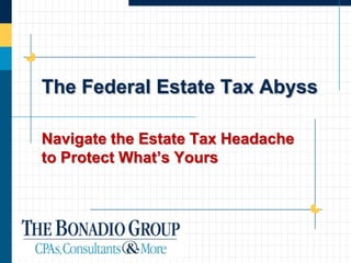 The Federal Estate Tax Abyss

Navigate the Estate Tax Headache
to Protect What’s Yours
 