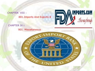 CHAPTER VIII :
        801.Imports And Exports 8


CHAPTER IX :
       901. Miscellaneous
 