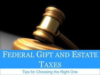 528 College Road Greensboro, NC 27410 ❍ Phone: (336) 547-9999
Tips for Choosing the Right One
FEDERAL GIFT AND ESTATE
TAXES
 