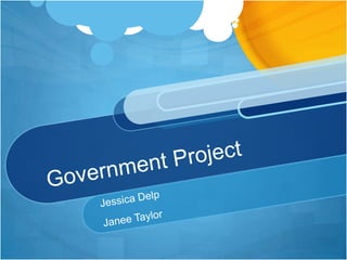 Government Project Jessica Delp Janee Taylor 