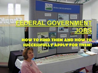 Federal Government JobsHow to find them and how to successfully apply for them! 