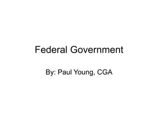 Federal Government 
By: Paul Young, CGA 
 