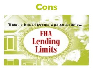 Cons There are limits to how much a person can borrow. 