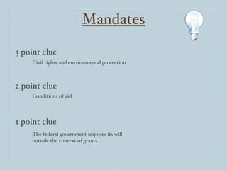 Mandates 3 point clue 2 point clue 1 point clue Civil rights and environmental protection Conditions of aid The federal government imposes its will outside the context of grants 