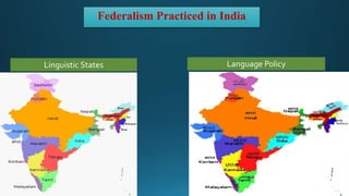 Federalism Practiced in India
Linguistic States Language Policy
 