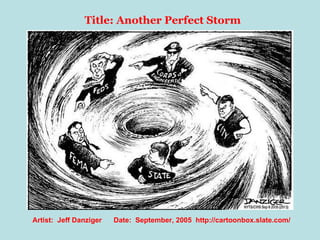 Title: Another Perfect Storm Artist:  Jeff Danziger  Date:  September, 2005  http://cartoonbox.slate.com/ 