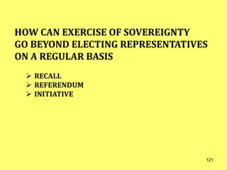 HOW CAN EXERCISE OF SOVEREIGNTY
GO BEYOND ELECTING REPRESENTATIVES
ON A REGULAR BASIS
 RECALL
 REFERENDUM
 INITIATIVE
121
 