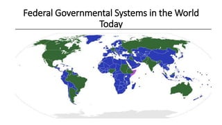 Federal Governmental Systems in the World
Today
 