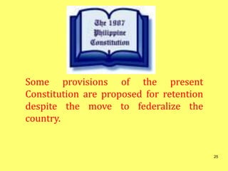 Some provisions of the present
Constitution are proposed for retention
despite the move to federalize the
country.
25
 