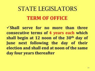 STATE LEGISLATORS
TERM OF OFFICE
Shall serve for no more than three
consecutive terms of 4 years each which
shall begin at 12 noon of the 30th day of
June next following the day of their
election and shall end at noon of the same
day four years thereafter
89
 