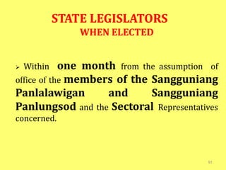 91
STATE LEGISLATORS
WHEN ELECTED
 Within one month from the assumption of
office of the members of the Sangguniang
Panlalawigan and Sangguniang
Panlungsod and the Sectoral Representatives
concerned.
 