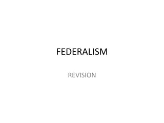 FEDERALISM

  REVISION
 