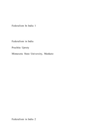 Federalism In India 1
Federalism in India
Prachita Uprety
Minnesota State University, Mankato
Federalism in India 2
 