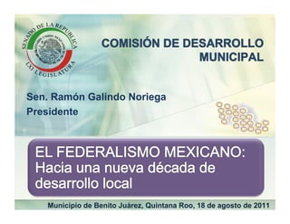 Sen. Ramón Galindo Noriega
Presidente




   Municipio de Benito Juárez, Quintana Roo, 18 de agosto de 2011
 