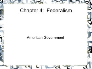 Chapter 4:  Federalism American Government 