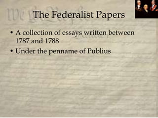 The Federalist Papers
• A collection of essays written between
1787 and 1788
• Under the penname of Publius
 