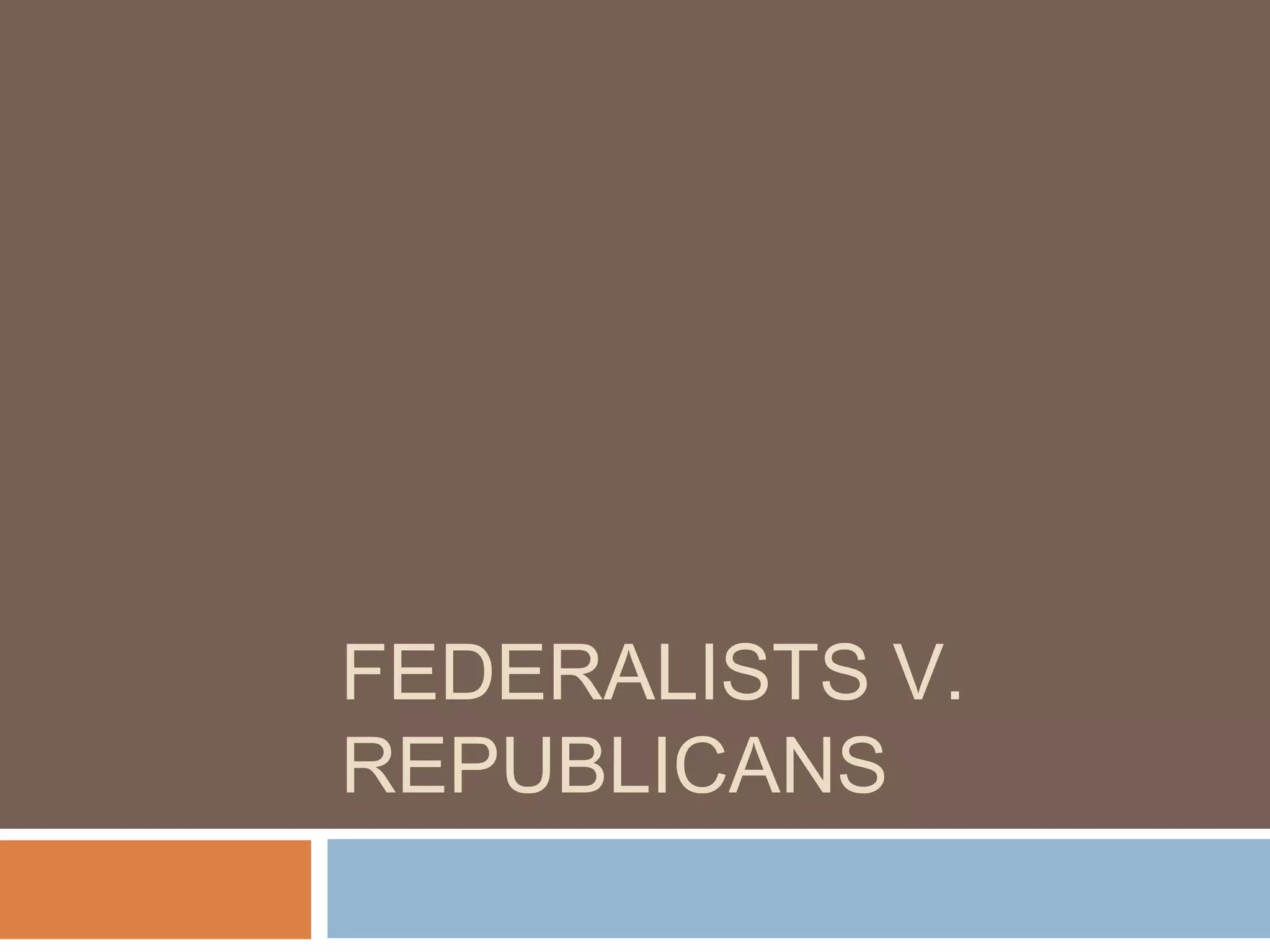 Federalists vs. Republicans | PPT