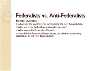 Federalists vs. Anti-Federalists ,[object Object],[object Object],[object Object],[object Object],[object Object]