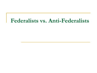 Federalists vs. Anti-Federalists   