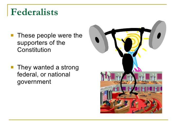 Federalists Vs. Anti Federalists