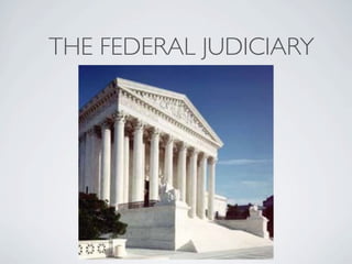 THE FEDERAL JUDICIARY
 