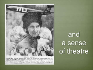 and
 a sense
of theatre
 