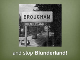and stop Blunderland!
 