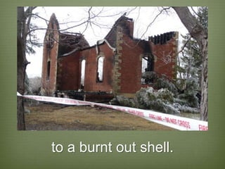 to a burnt out shell.
 