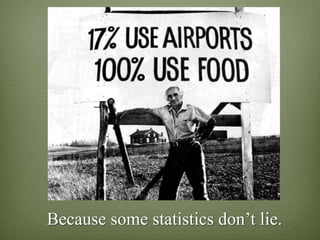 Because some statistics don‟t lie.
 