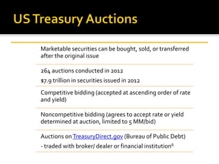 Marketable securities can be bought, sold, or transferred
after the original issue
264 auctions conducted in 2012
$7.9 tri...