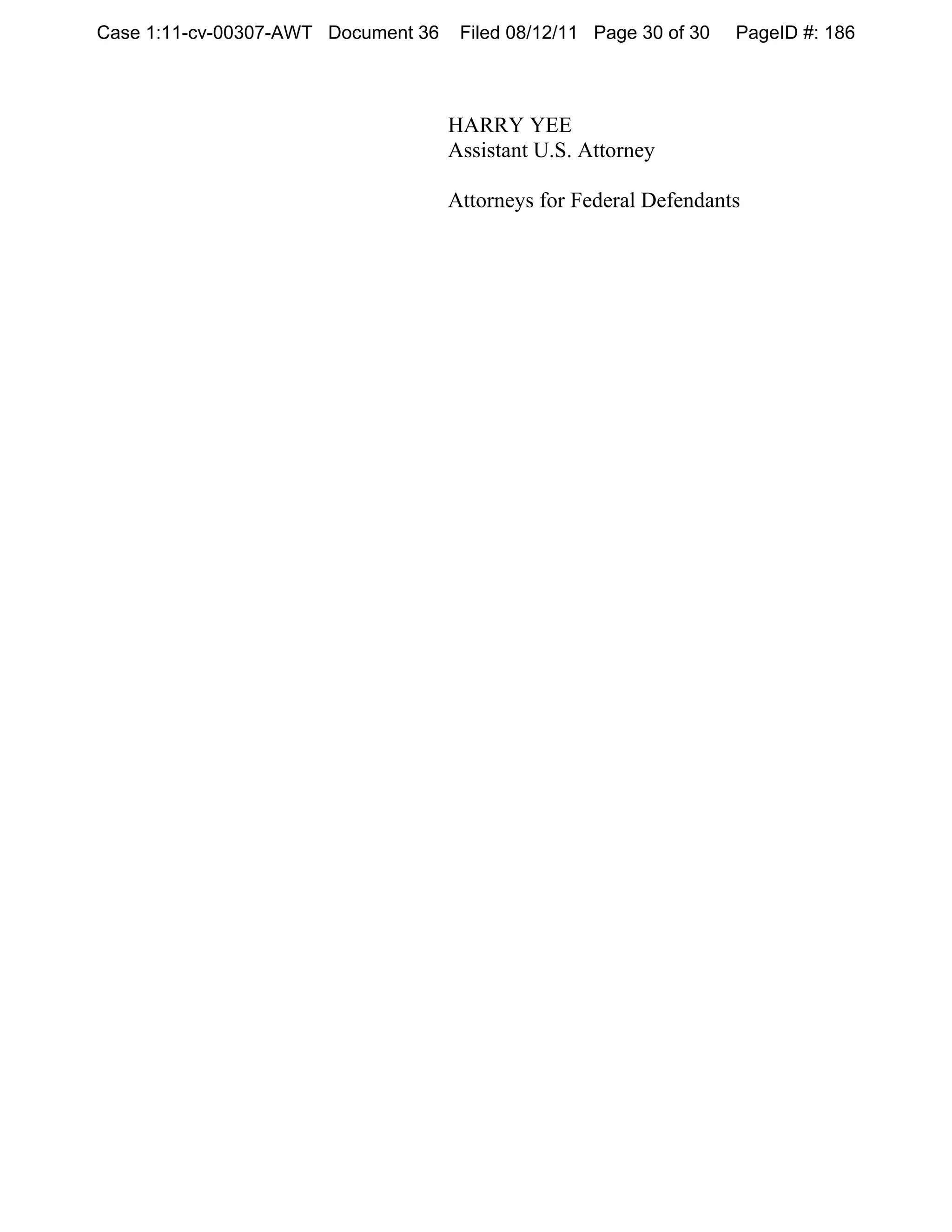 Case 1:11-cv-00307-AWT Document 36    Filed 08/12/11 Page 30 of 30   PageID #: 186



                                     HARRY YEE
                                     Assistant U.S. Attorney

                                     Attorneys for Federal Defendants
 