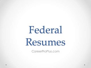Federal
Resumes
CareerProPlus.com

 