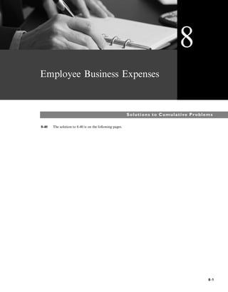 Employee Business Expenses
Solutions to Cumulative Problems
8-40 The solution to 8-40 is on the following pages.
8
8-1
 