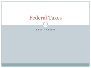 Yay!  Taxes!! Federal Taxes 