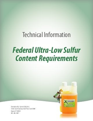 Technical Information

  Federal Ultra-Low Sulfur
   Content Requirements




Distributed By: Syntek Global Inc.
12382 South Gateway Park Place Suite B800
Draper, UT 84020
801-386-5007
 